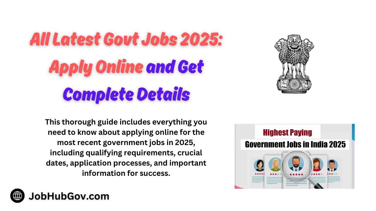 All Latest Govt Jobs 2025 Apply Online and Complete Details